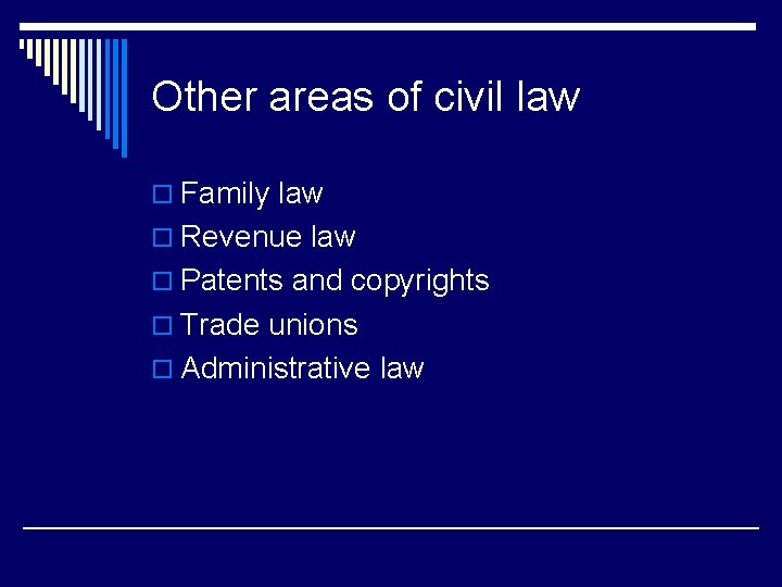 Other areas of civil law o Family law o Revenue law o Patents and