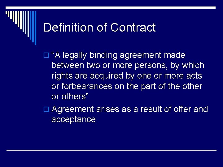 Definition of Contract o “A legally binding agreement made between two or more persons,