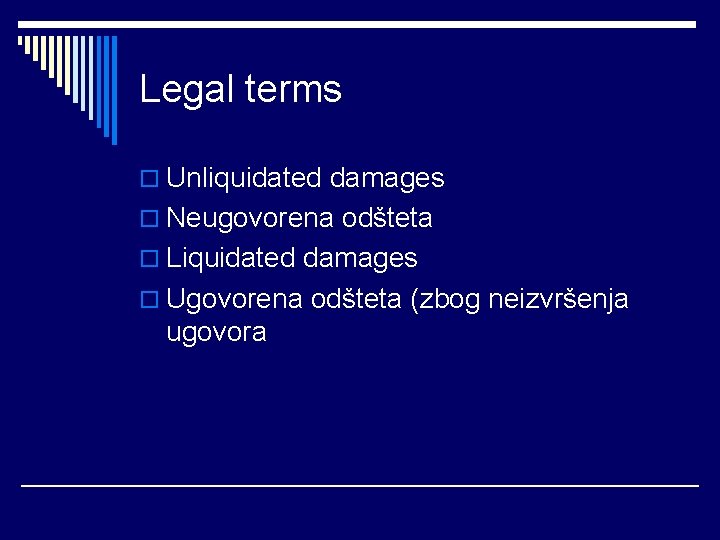 Legal terms o Unliquidated damages o Neugovorena odšteta o Liquidated damages o Ugovorena odšteta