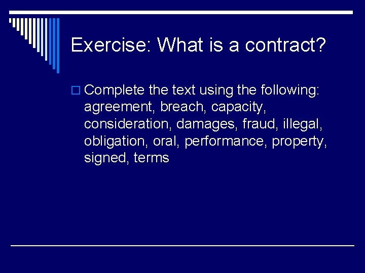 Exercise: What is a contract? o Complete the text using the following: agreement, breach,