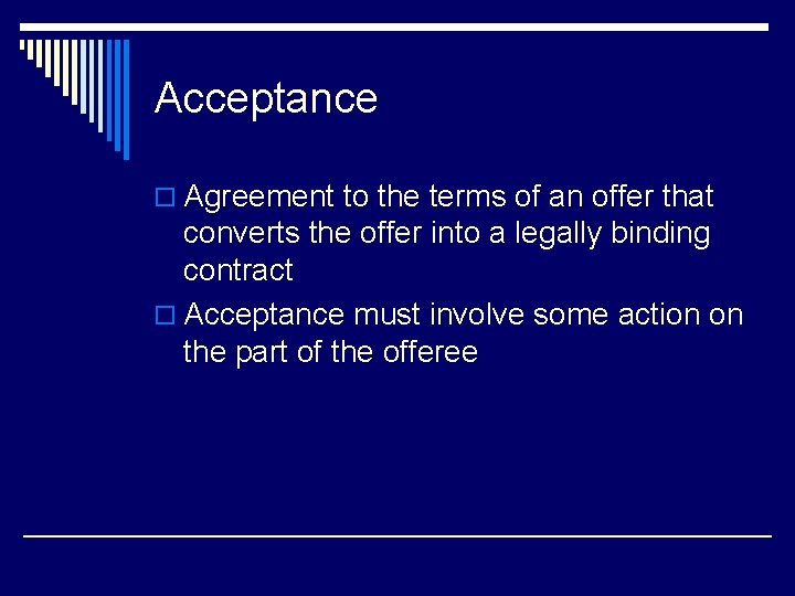 Acceptance o Agreement to the terms of an offer that converts the offer into