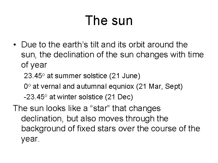 The sun • Due to the earth’s tilt and its orbit around the sun,