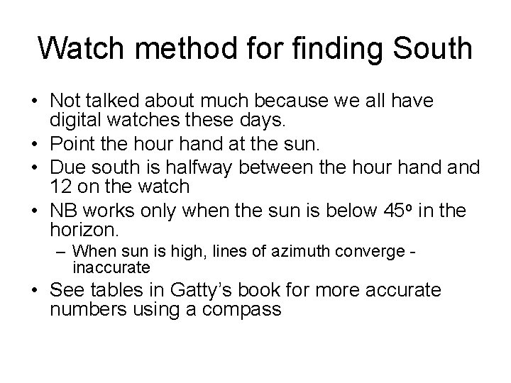 Watch method for finding South • Not talked about much because we all have