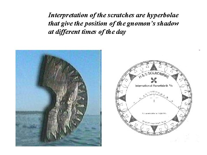 Interpretation of the scratches are hyperbolae that give the position of the gnomon’s shadow