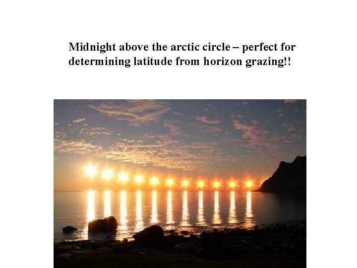Midnight above the arctic circle – perfect for determining latitude from horizon grazing!! 