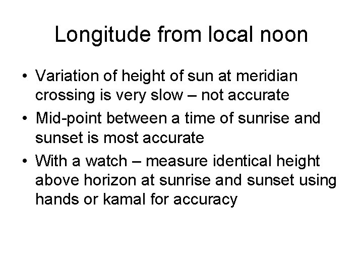 Longitude from local noon • Variation of height of sun at meridian crossing is