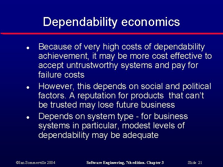 Dependability economics l l l Because of very high costs of dependability achievement, it