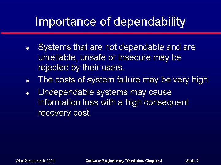 Importance of dependability l l l Systems that are not dependable and are unreliable,