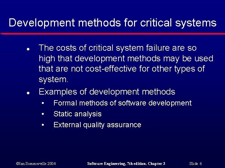 Development methods for critical systems l l The costs of critical system failure are
