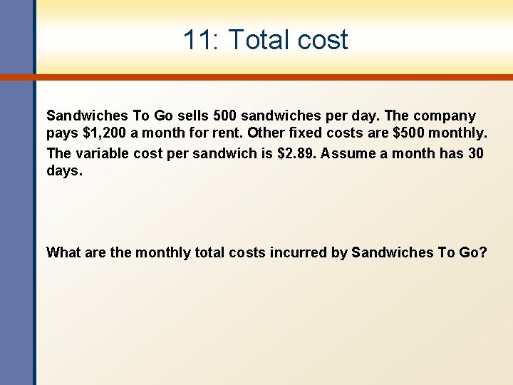 11: Total cost Sandwiches To Go sells 500 sandwiches per day. The company pays