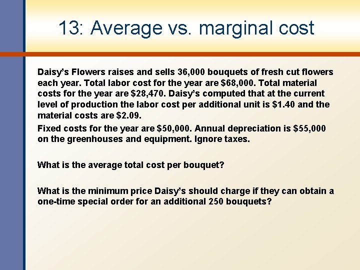 13: Average vs. marginal cost Daisy’s Flowers raises and sells 36, 000 bouquets of