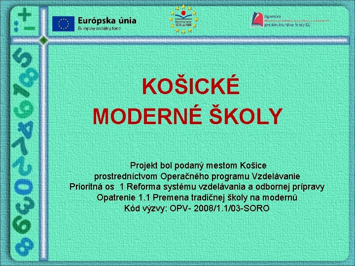 KOŠICKÉ MODERNÉ ŠKOLY Projekt bol podaný mestom Košice prostredníctvom Operačného programu Vzdelávanie Prioritná os