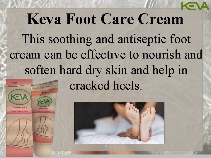 Keva Foot Care Cream This soothing and antiseptic foot cream can be effective to