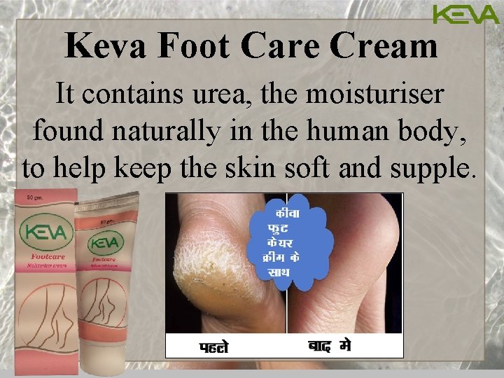 Keva Foot Care Cream It contains urea, the moisturiser found naturally in the human