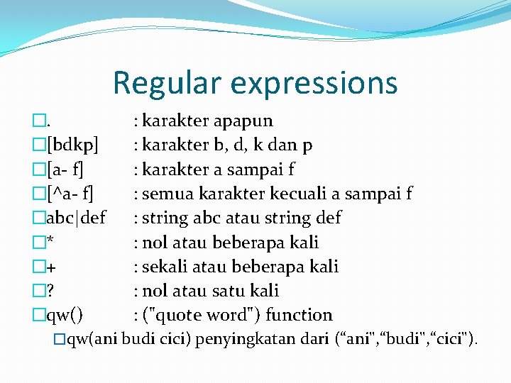 Regular expressions �. : karakter apapun �[bdkp] : karakter b, d, k dan p