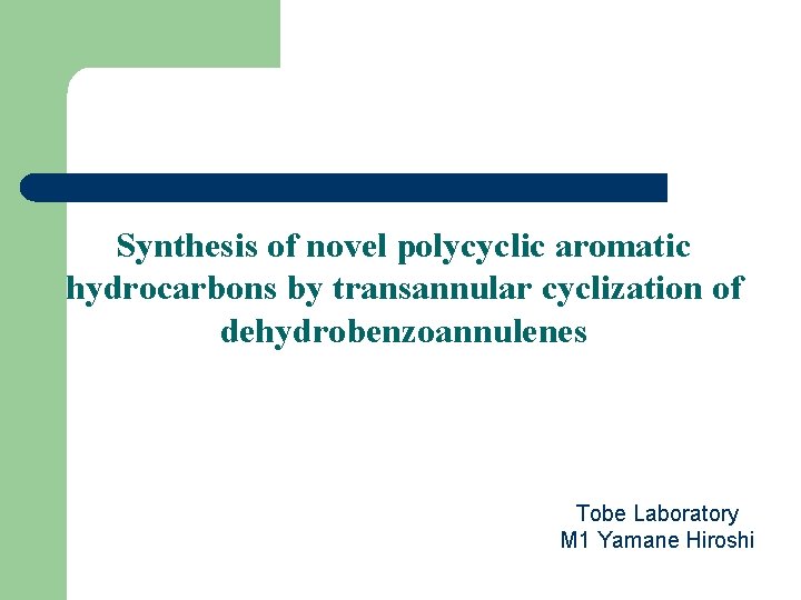 Synthesis of novel polycyclic aromatic hydrocarbons by transannular cyclization of dehydrobenzoannulenes Tobe Laboratory M