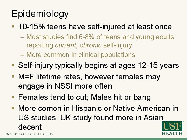 Epidemiology § 10 -15% teens have self-injured at least once – Most studies find