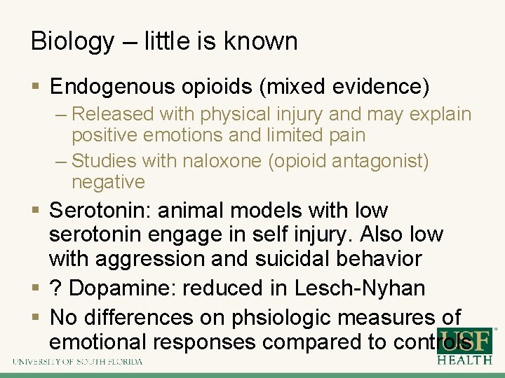 Biology – little is known § Endogenous opioids (mixed evidence) – Released with physical