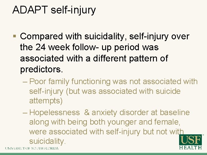 ADAPT self-injury § Compared with suicidality, self-injury over the 24 week follow- up period