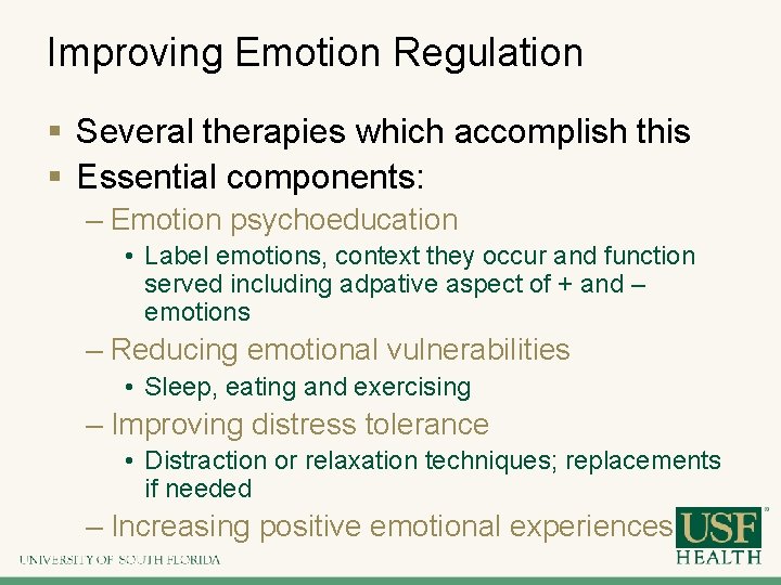 Improving Emotion Regulation § Several therapies which accomplish this § Essential components: – Emotion