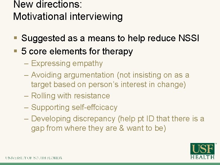 New directions: Motivational interviewing § Suggested as a means to help reduce NSSI §