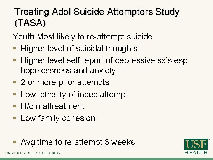 Treating Adol Suicide Attempters Study (TASA) Youth Most likely to re-attempt suicide § Higher