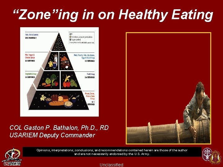 “Zone”ing in on Healthy Eating COL Gaston P. Bathalon, Ph. D. , RD USARIEM