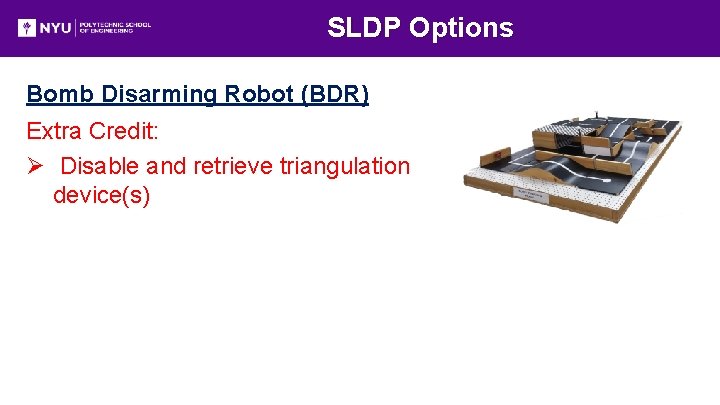 SLDP Options Bomb Disarming Robot (BDR) Extra Credit: Ø Disable and retrieve triangulation device(s)