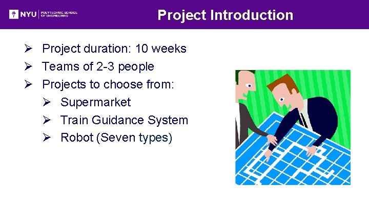 Project Introduction Ø Project duration: 10 weeks Ø Teams of 2 -3 people Ø