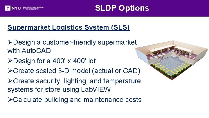 SLDP Options Supermarket Logistics System (SLS) ØDesign a customer-friendly supermarket with Auto. CAD ØDesign