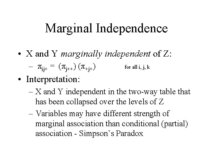 Marginal Independence • X and Y marginally independent of Z: – πij+ = (πj++)