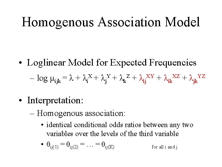 Homogenous Association Model • Loglinear Model for Expected Frequencies – log μijk = λ