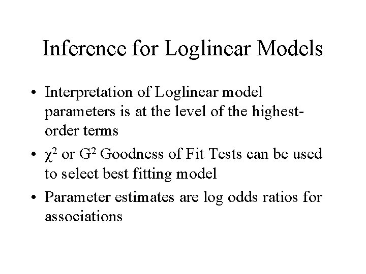 Inference for Loglinear Models • Interpretation of Loglinear model parameters is at the level