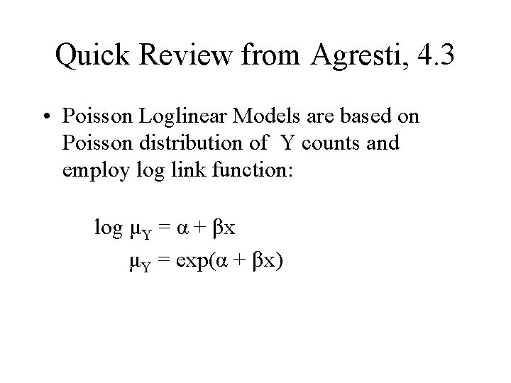 Quick Review from Agresti, 4. 3 • Poisson Loglinear Models are based on Poisson