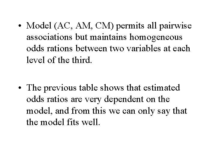  • Model (AC, AM, CM) permits all pairwise associations but maintains homogeneous odds