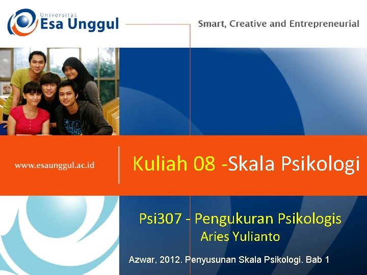 Kuliah 08 -Skala Psikologi Psi 307 - Pengukuran Psikologis Aries Yulianto Azwar, 2012. Penyusunan