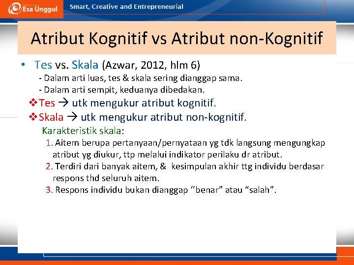 Atribut Kognitif vs Atribut non-Kognitif • Tes vs. Skala (Azwar, 2012, hlm 6) -