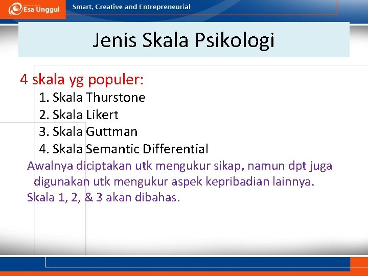 Jenis Skala Psikologi 4 skala yg populer: 1. Skala Thurstone 2. Skala Likert 3.