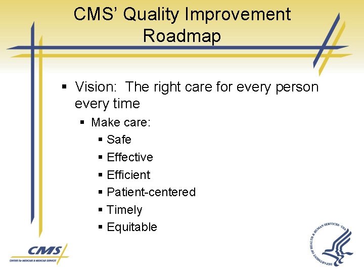 CMS’ Quality Improvement Roadmap § Vision: The right care for every person every time CMS’ Quality Improvement Roadmap § Vision: The right care for every person every time