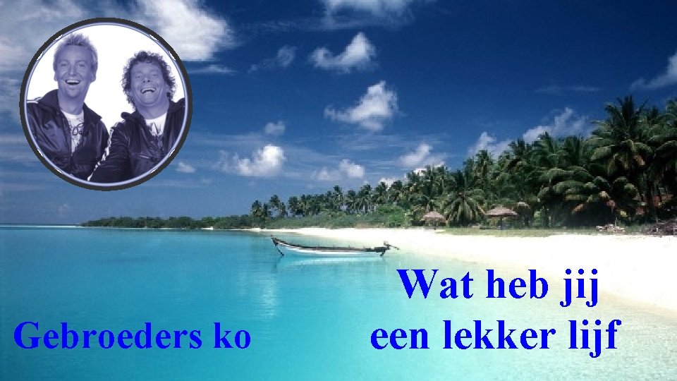 Gebroeders ko Wat heb jij een lekker lijf 