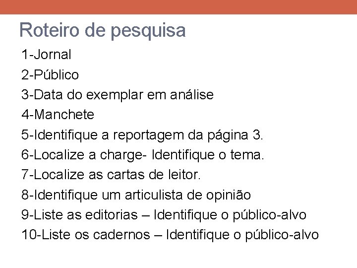 Roteiro de pesquisa 1 -Jornal 2 -Público 3 -Data do exemplar em análise 4
