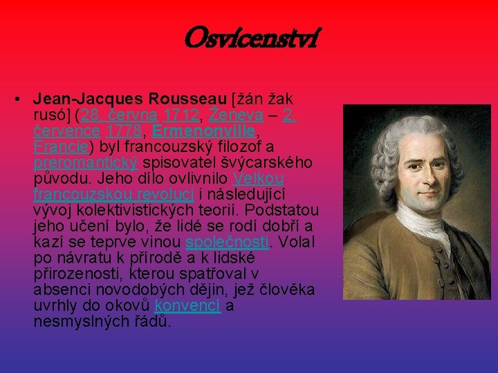 Osvícenství • Jean-Jacques Rousseau [žán žak rusó] (28. června 1712, Ženeva – 2. července