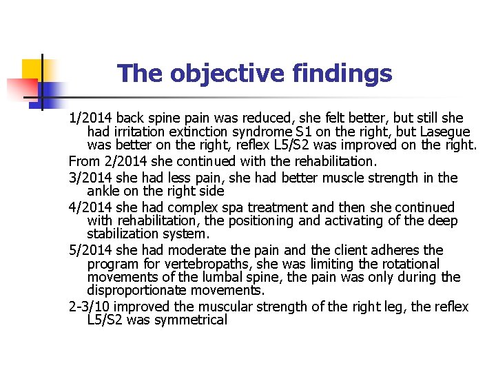 The objective findings 1/2014 back spine pain was reduced, she felt better, but still