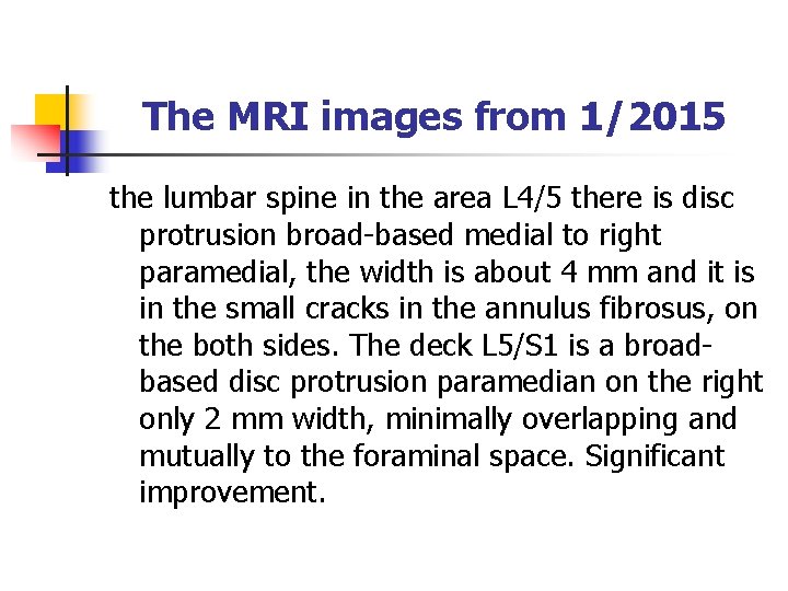 The MRI images from 1/2015 the lumbar spine in the area L 4/5 there