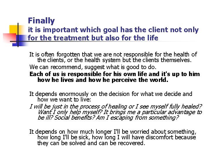 Finally it is important which goal has the client not only for the treatment