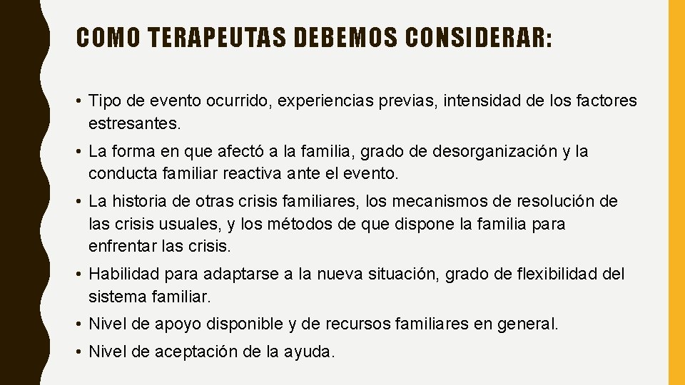 COMO TERAPEUTAS DEBEMOS CONSIDERAR: • Tipo de evento ocurrido, experiencias previas, intensidad de los