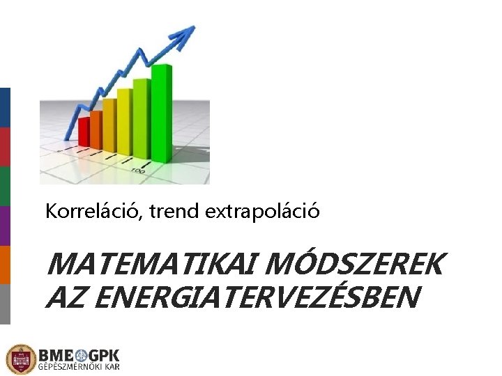 Korreláció, trend extrapoláció MATEMATIKAI MÓDSZEREK AZ ENERGIATERVEZÉSBEN 