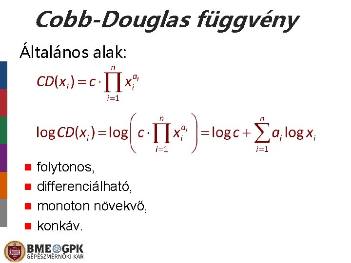 Cobb-Douglas függvény Általános alak: folytonos, n differenciálható, n monoton növekvő, n konkáv. n 