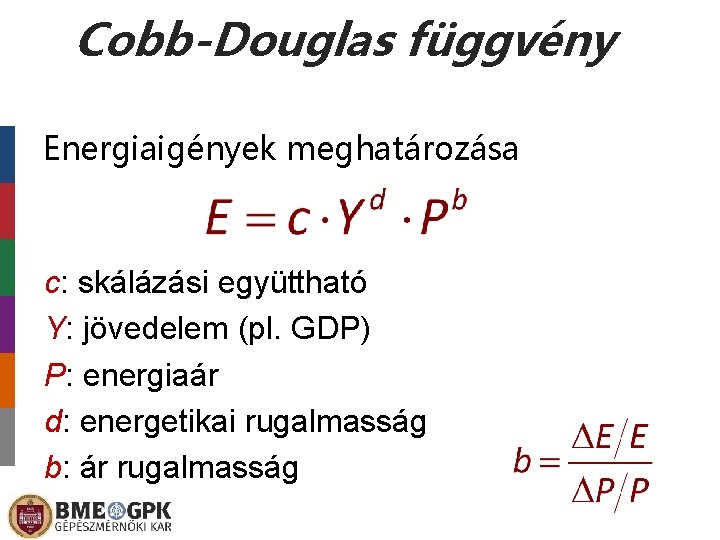 Cobb-Douglas függvény Energiaigények meghatározása c: skálázási együttható Y: jövedelem (pl. GDP) P: energiaár d: