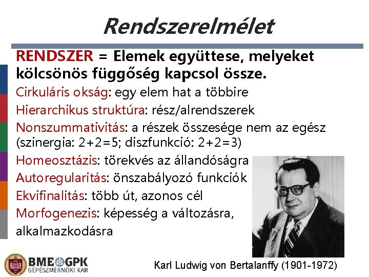 Rendszerelmélet RENDSZER = Elemek együttese, melyeket kölcsönös függőség kapcsol össze. Cirkuláris okság: egy elem